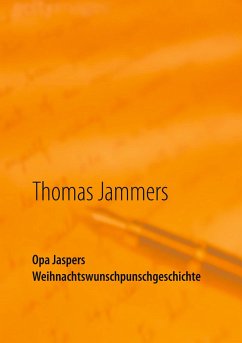 Opa Jaspers Weihnachtswunschpunschgeschichte - Jammers, Thomas