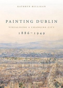 Painting Dublin, 1886-1949 (eBook, ePUB) - Milligan, Kathryn