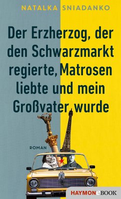 Der Erzherzog, der den Schwarzmarkt regierte, Matrosen liebte und mein Großvater wurde (eBook, ePUB) - Sniadanko, Natalka