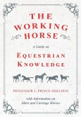 The Working Horse - A Guide on Equestrian Knowledge with Information on Shire and Carriage Horses (eBook, ePUB)
