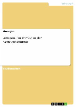 Amazon. Ein Vorbild in der Vertriebsstruktur (eBook, PDF) Amazon. Ein Vorbild in der Vertriebsstruktur (eBook, PDF)