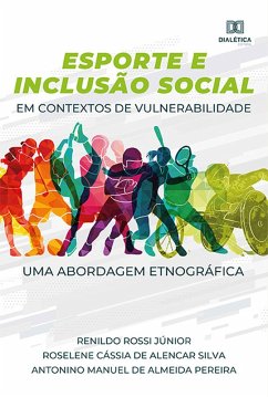 Esporte e Inclusão Social em contextos de vulnerabilidade (eBook, ePUB) - Rossi Júnior, Renildo; Silva, Roselene Cássia de Alencar; Pereira, Antonino Manuel de Almeida