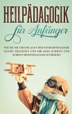 Heilpädagogik für Anfänger: Wie Sie die Grundlagen der Sonderpädagogik leicht erlernen und Ihr Kind Schritt für Schritt heilpädagogisch fördern Heilpädagogik für Anfänger: Wie Sie die Grundlagen der Sonderpädagogik leicht erlernen und Ihr Kind Schritt für Schritt heilpädagogisch fördern