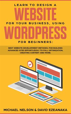 Learn to Design a Website for Your Business, Using WordPress for Beginners (eBook, ePUB) - Ezeanaka, David; Nelson, Michael