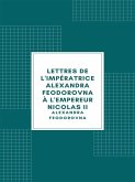 Lettres de l'impératrice Alexandra Feodorovna à l'empereur Nicolas II (eBook, ePUB) Lettres de l'impératrice Alexandra Feodorovna à l'empereur Nicolas II (eBook, ePUB)