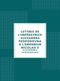 Lettres de l'impératrice Alexandra Feodorovna à l'empereur Nicolas II (eBook, ePUB)