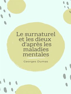 Le surnaturel et les dieux d'après les maladies mentales (eBook, ePUB) - Dumas, Georges