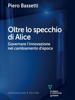 Oltre lo specchio di Alice. Governare l’innovazione nel cambiamento d’epoca (eBook, ePUB) - Bassetti, Piero