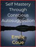 Self Mastery Through Conscious Autosuggestion (eBook, ePUB)