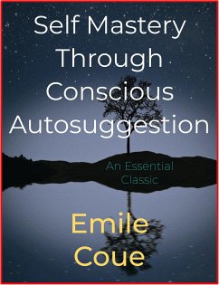 Self Mastery Through Conscious Autosuggestion (eBook, ePUB) - Coué, Emile