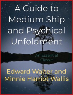 A Guide to Medium Ship and Psychical Unfoldment (eBook, ePUB) - Harriot Wallis, Minnie; Walter, Edward