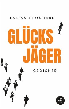 Glücksjäger: Gedichte - Leonhard, Fabian Glücksjäger: Gedichte - Leonhard, Fabian