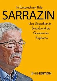 Im Gespräch mit Thilo Sarrazin über Deutschlands Zukunft und die Grenzen des Sagbaren - Schwarz, Moritz; Witzani, Ludwig