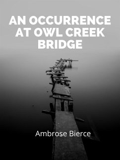 An Occurrence At Owl Creek Bridge (eBook, ePUB) - Bierce, Ambrose