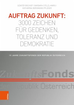 Auftrag Zukunft: 3000 Zeichen für Gedenken, Toleranz und Demokratie - Stelzl-Marx, Barbara;Bischof, Günter;Bergmann-Pfleger, Katharina