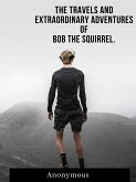 The Travels And Extraordinary Adventures Of Bob The Squirrel (eBook, ePUB)