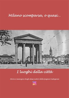 Milano scomparsa, o quas… (eBook, ePUB) - quasi… I luoghi della città, o; scomparsa, Milano