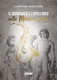 Il dionisiaco e l’apollineo nella Musica Jazz (eBook, ePUB) - Migliore, Carmine