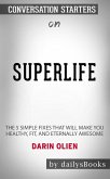 SuperLife: The 5 Simple Fixes That Will Make You Healthy, Fit, and Eternally Awesome by Darin Olien: Conversation Starters (eBook, ePUB)