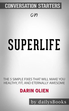 SuperLife: The 5 Simple Fixes That Will Make You Healthy, Fit, and Eternally Awesome by Darin Olien: Conversation Starters (eBook, ePUB) - dailyBooks