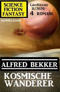 Kosmische Wanderer: Science Fiction Fantasy Großband 11/2020 - Bekker, Alfred