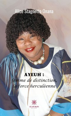 Ayeuh : femme de distinction, la force herculéenne (eBook, ePUB) - Stagnetto Onana, Alice