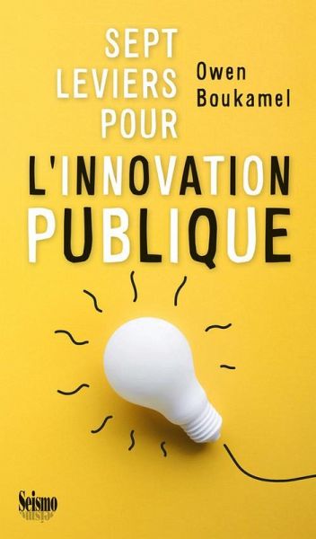Sept leviers pour l'innovation publique (eBook, ePUB) Sept leviers pour l'innovation publique (eBook, ePUB)