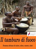 Il tamburo di fuoco. Dramma africano di calore, colore, rumore, odori (eBook, ePUB)