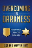 Overcoming the Darkness: Shining Light on Mental Illness, Trauma, and Suicide in Law Enforcement