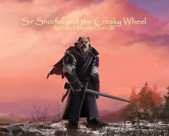 Sir Snorful and the Creaky Wheel - Orallo, Robert Marcus