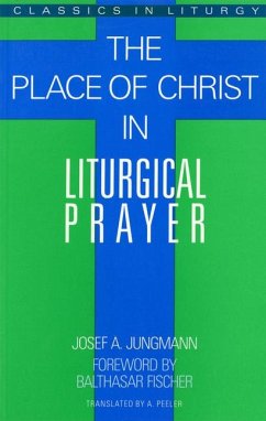 The Place of Christ in Liturgical Prayer - Jungmann, Josef