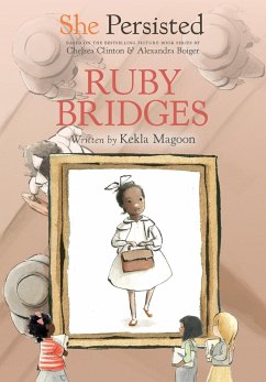 She Persisted: Ruby Bridges - Magoon, Kekla; Clinton, Chelsea