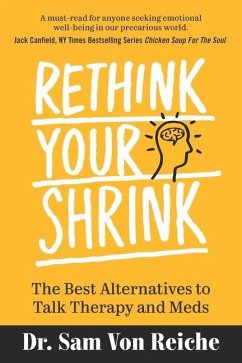 Rethink Your Shrink: The Best Alternatives to Talk Therapy and Meds - Reiche, Sam von