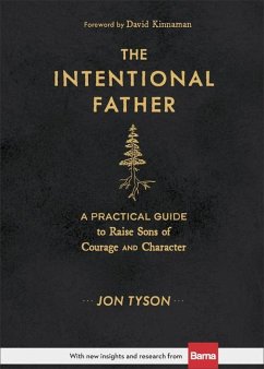 The Intentional Father - A Practical Guide to Raise Sons of Courage and Character - Tyson, Jon; Kinnaman, David