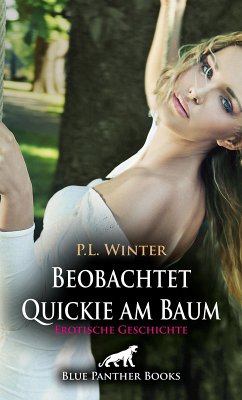 Beobachtet - Quickie am Baum   Erotische Geschichte (eBook, PDF) - Winter, P. L.