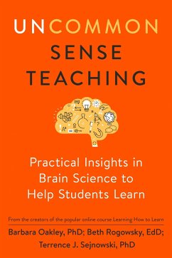 Uncommon Sense Teaching - Oakley, Barbara (Barbara Oakley); Rogowsky, Beth (Beth Rogowsky); Sejnowski, Terrence J. (Terrence J. Sejnowski)