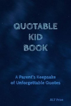 Quotable Kid Book: A Parent's Keepsake of Unforgettable Quotes - Print, Rlt