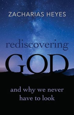 Rediscovering God - Heyes, Zacharias