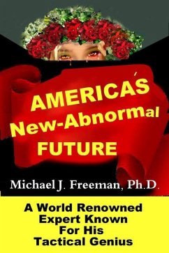 America's New-Abnormal Future: World Renowned Expert Known for His Tactical Genius - Freeman Ph. D. Michael J.