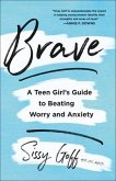 Brave - A Teen Girl`s Guide to Beating Worry and Anxiety