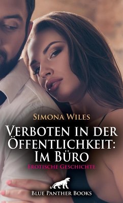 Verboten in der Öffentlichkeit: Im Büro   Erotische Geschichte (eBook, PDF) - Wiles, Simona