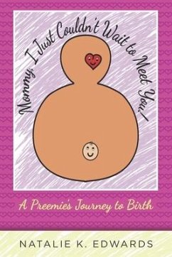 Mommy, I Just Couldn't Wait to Meet You: A Preemie's Journey to Birth - Edwards, Natalie K.