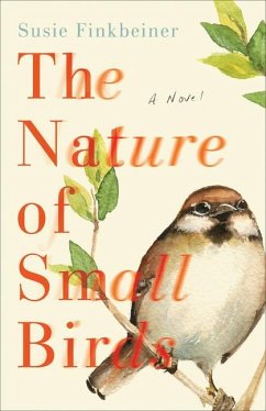 The Nature of Small Birds - A Novel - Finkbeiner, Susie