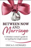 Between Now and Marriage: A Christian Woman's Guide to Navigating Her Single Season