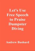 Let's Use Free Speech to Praise Dumpster Diving (eBook, ePUB)