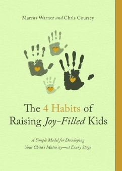 The 4 Habits of Raising Joy-Filled Kids - Warner, Marcus; Coursey, Chris