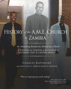 History of the A.M.E. Church in Zambia: A Historical Synopsis of the Church in Southern, East & Central Africa - Kapungwe, Charles