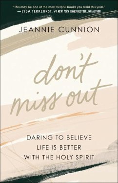 Don`t Miss Out - Daring to Believe Life Is Better with the Holy Spirit - Cunnion, Jeannie