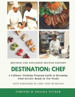 Destination Chef (Revised and Expanded Edition): A Culinary Training Program Guide to Becoming Food Service-Ready in Ten Weeks - Tucker, Amanda; Tucker, Timothy