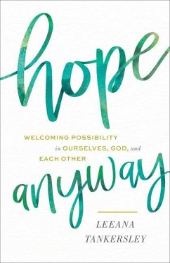 Hope Anyway - Welcoming Possibility in Ourselves, God, and Each Other - Tankersley, Leeana